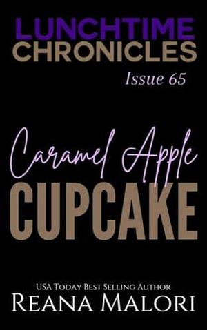 Lunchtime Chronicles: Caramel Apple Cupcake: Lunchtime Chronicles Season 7 by Reana Malori, Reana Malori