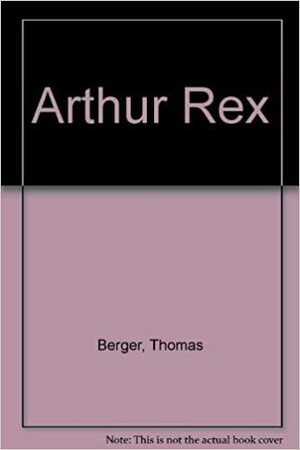 Arthur Rex by Thomas Berger