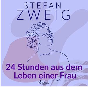 Vierundzwanzig Stunden aus dem Leben einer Frau  by Stefan Zweig