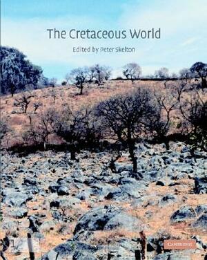 The Cretaceous World by Peter W. Skelton, Robert A. Spicer, Simon P. Kelley