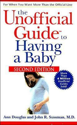 The Unofficial Guide to Having a Baby by Ann Douglas