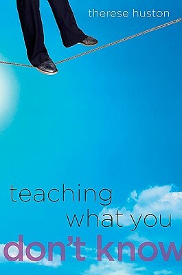 Teaching What You Don't Know by Therese Huston