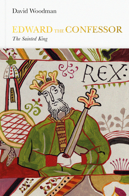 Edward the Confessor: The Sainted King by David Woodman