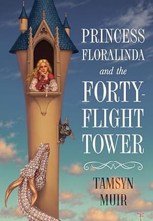 Princess Floralinda and the Forty-Flight Tower by Tamsyn Muir