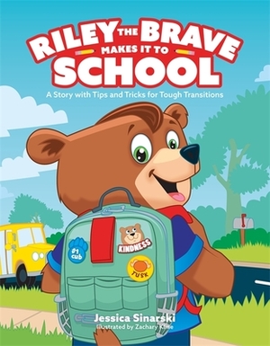 Riley the Brave Makes It to School: A Story with Tips and Tricks for Tough Transitions by Jessica Sinarski