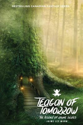Teagan of Tomorrow: The Legend of Rhyme Series (Volume 1, Book 3) by Jaime Lee Mann