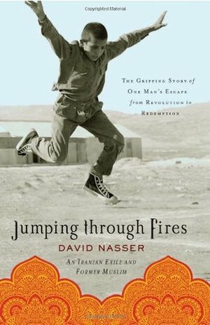 Jumping Through Fires: The Gripping Story of One Man's Escape from Revolution to Redemption by David Nasser
