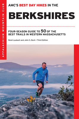 Amc's Best Day Hikes in the Berkshires: Four-Season Guide to 50 of the Best Trails in Western Massachusetts by Rene Laubach, John S. Burk