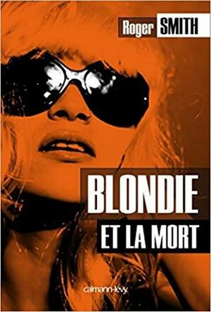 Blondie et la mort by Roger Smith