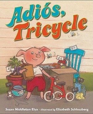 Adiós, Tricycle by Susan Middleton Elya, Elisabeth Schlossberg