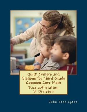 Quick Centers and Stations for Third Grade Common Core Math: 3.oa.a.4 station B Division by John Pennington
