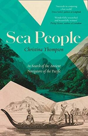 Sea People: In Search of the Ancient Navigators of the Pacific by Christina Thompson