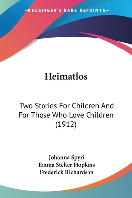 Heimatlos: Two Stories For Children And For Those Who Love Children (1912) by Johanna Spyri