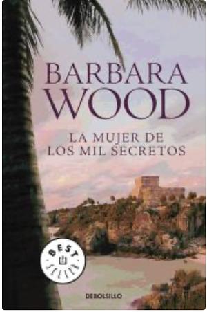 La mujer de los mil secretos by Barbara Wood