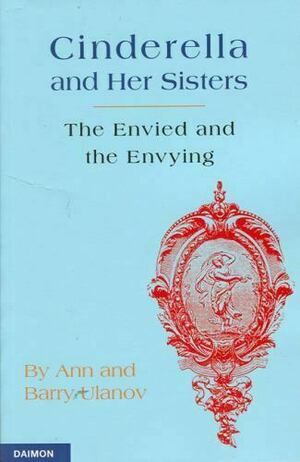 Cinderella and Her Sisters: The Envied and Envying by Barry Ulanov, Ann Belford Ulanov