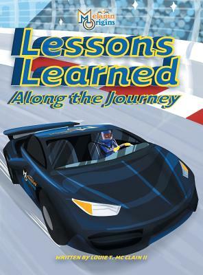 Lessons Learned Along The Journey by Louie T. McClain