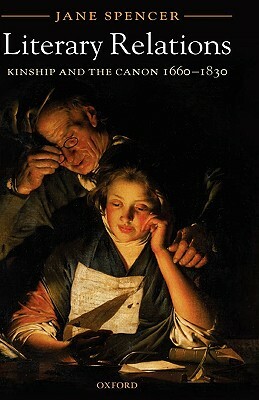 Literary Relations: Kinship and the Canon 1660-1830 by Jane Spencer