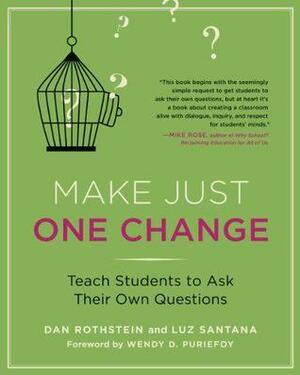 Make Just One Change: Teach Students to Ask Their Own Questions by Luz Santana, Dan Rothstein