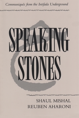 Speaking Stones: Communiqués from the Intifada Underground by Shaul Mishal, Reuben Aharoni