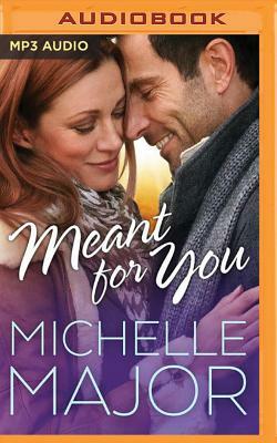 Meant for You by Michelle Major