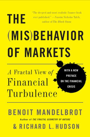 The Misbehavior of Markets: A Fractal View of Financial Turbulence by Richard L. Hudson, Benoît B. Mandelbrot