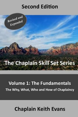 The Fundamentals, 2nd Edition: The Why, What, Who an How of Chaplaincy by Chaplain Keith Evans