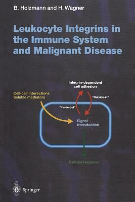 Leukocyte Integrins in the Immune System and Malignant Disease by 