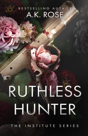 Ruthless Hunter by A.K. Rose