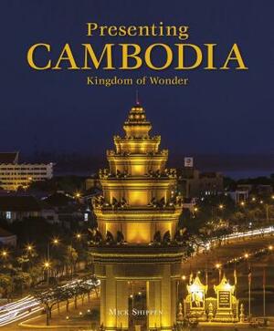 Presenting Cambodia by Mick Shippen