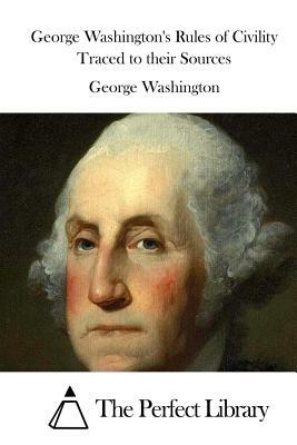 George Washington's Rules of Civility Traced to their Sources by George Washington