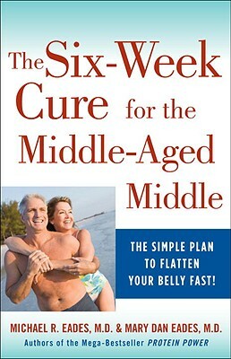 The 6-Week Cure for the Middle-Aged Middle by Mary Dan Eades, Michael R. Eades