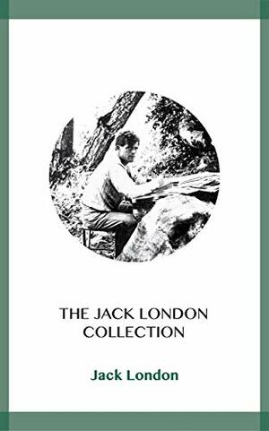 The Jack London Collection by Jack London