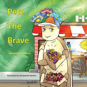 Pete the Brave by Kimberly S. Hoffman