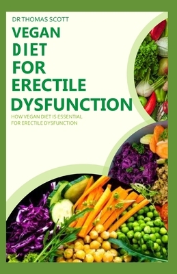 Vegan Diet for Erectile Dysfunction: How vegan diet is essential for erectile dysfunction by Thomas Scott