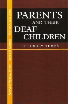 Parents and Their Deaf Children: The Early Years by Donna M. Mertens, Kathryn P. Meadow-Orlans, Marilyn A. Sass-Lehrer