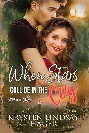 When Stars Collide in the City (Stars in the City) by Krysten Lindsay Hager