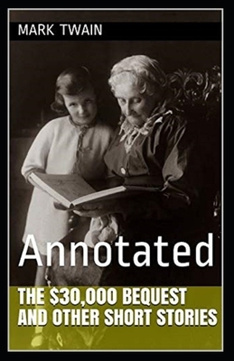 The $30,000 Bequest and other short stories Annotated by Mark Twain