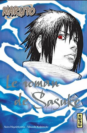 Le roman de Sasuke by Masashi Kishimoto, Akira Higashiyama