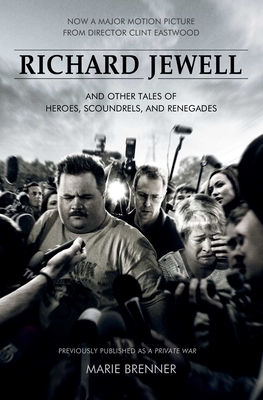 Richard Jewell: And Other Tales of Heroes, Scoundrels, and Renegades by Marie Brenner