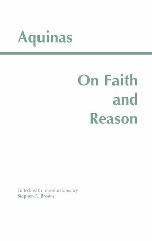 On Faith and Reason by St. Thomas Aquinas, Stephen F. Brown