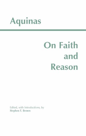 On Faith and Reason by Stephen F. Brown, St. Thomas Aquinas