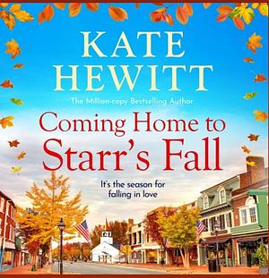 Coming Home to Starr's Fall by Kate Hewitt, Kate Hewitt