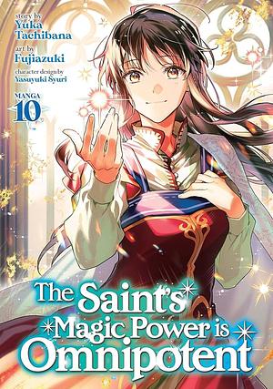 The Saint's Magic Power is Omnipotent, Vol. 10 by Yuka Tachibana