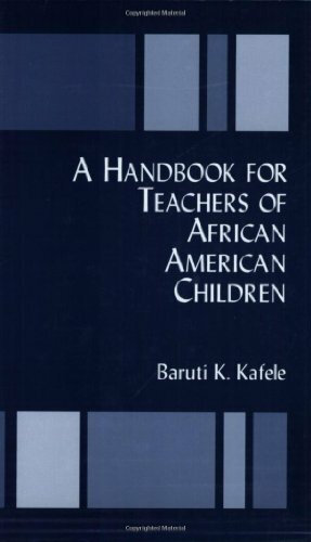 A Handbook for Teachers of African American Children by Baruti K. Kafele