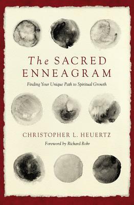 The Sacred Enneagram: Finding Your Unique Path to Spiritual Growth by Christopher L. Heuertz