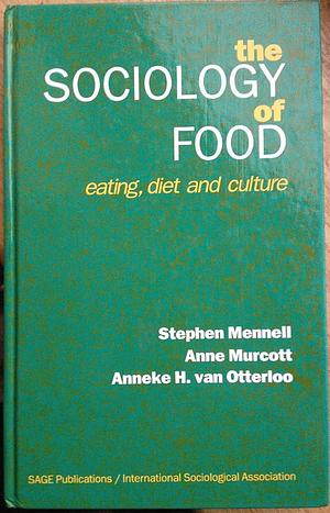 The Sociology of Food: Eating, Diet, and Culture by Anne Murcott, Anneke H. van Otterloo, Stephen Mennell