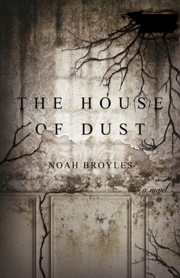 The House of Dust by Noah Broyles