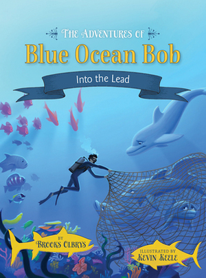 The Adventures of Blue Ocean Bob: Into the Lead by Brooks Olbrys
