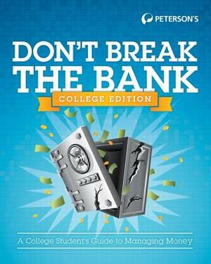 Don't Break the Bank, College Edition: A College Student's Guide to Managing Money by Peterson's