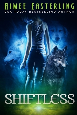 Shiftless: Werewolf Paranormal Fantasy by Aimee Easterling